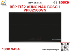 Bếp từ 2 vùng nấu Bosch PPI82566VN - Series 8 - Thương hiệu Đức